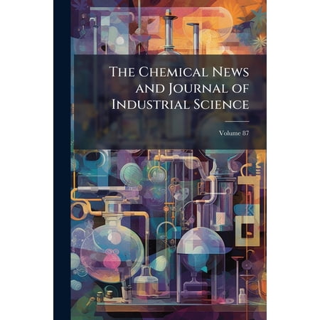 The Chemical News and Journal of Industrial Science; Volume 87 (Paperback)