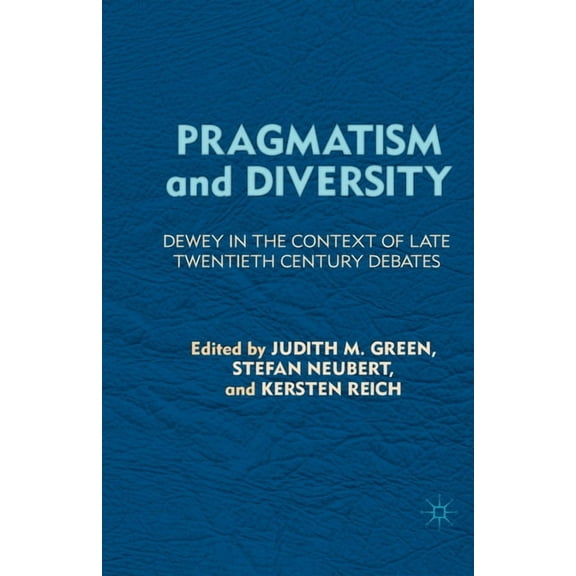 Pragmatism and Diversity: Dewey in the Context of Late Twentieth Century Debates, (Paperback)