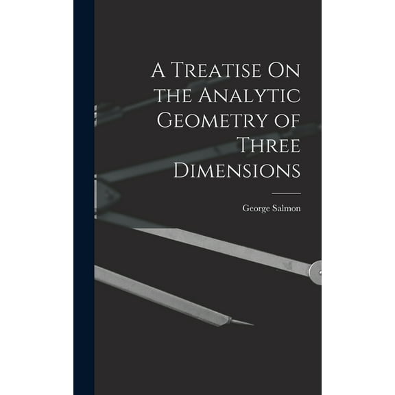 A Treatise On the Analytic Geometry of Three Dimensions (Hardcover)