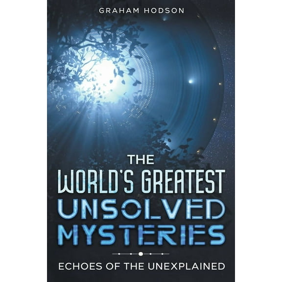 The World's Greatest Unsolved Mysteries Echoes of the Unexplained, (Paperback)