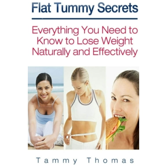 Flat Tummy Secrets: Everything You Need to Know to Lose Weight Naturally and Effectively (Paperback)