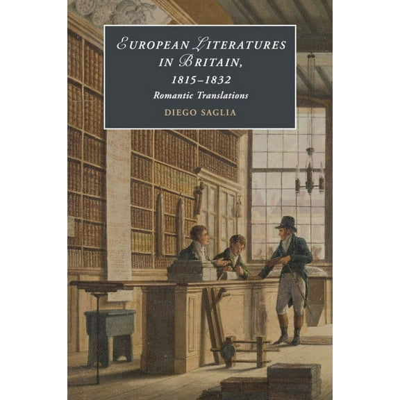 Cambridge Studies in Romanticism European Literatures in Britain, 1815-1832: Romantic Translations, Book 123, (Paperback)