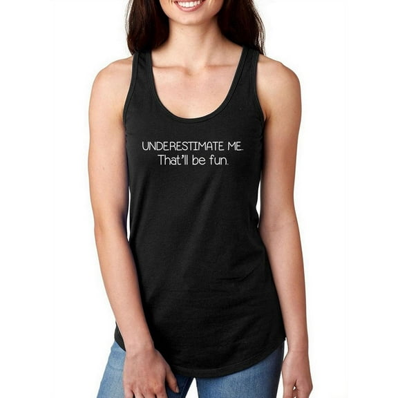 Underestimate Me Women Racerback Tank, Female Medium