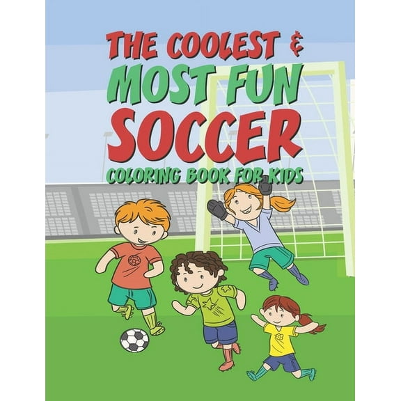 The Coolest Most Fun Soccer Coloring Book For Kids: 25 Fun Designs For Boys And Girls - Perfect For Young Children, (Paperback)