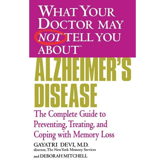 What Your Doctor May Not Tell You About. Alzheimer's Disease: The Complete Guide to Preventing, Treating, and Coping with Memory Loss, (Paperback)