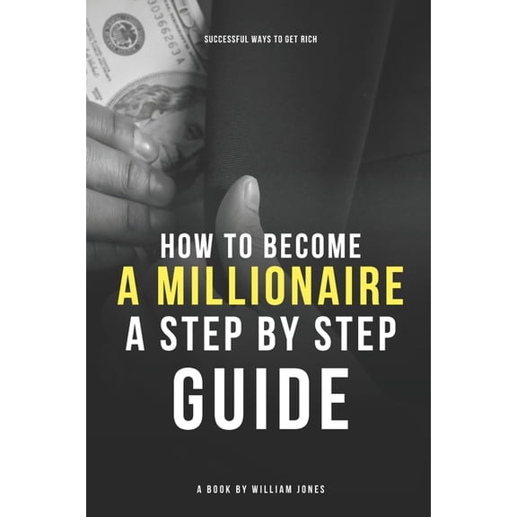 How to Become a Millionaire: Step-by-Step Guide, (Paperback)