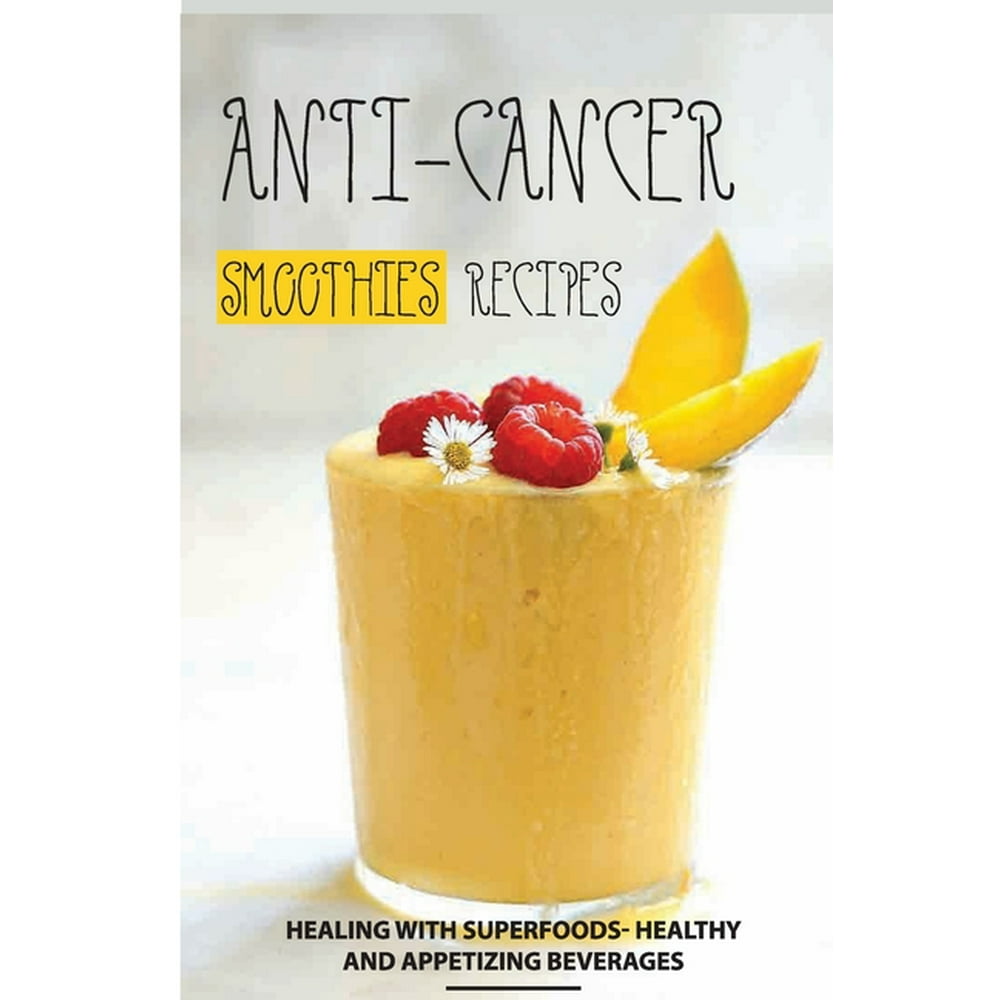 AntiCancer Smoothies Recipes Healing with Superfoods Healthy and