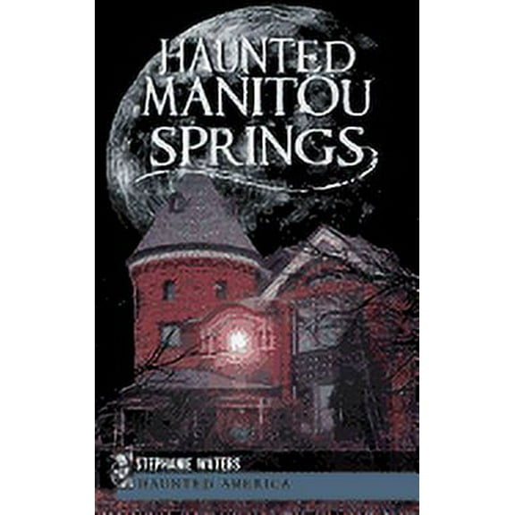 Haunted Manitou Springs, (Hardcover)