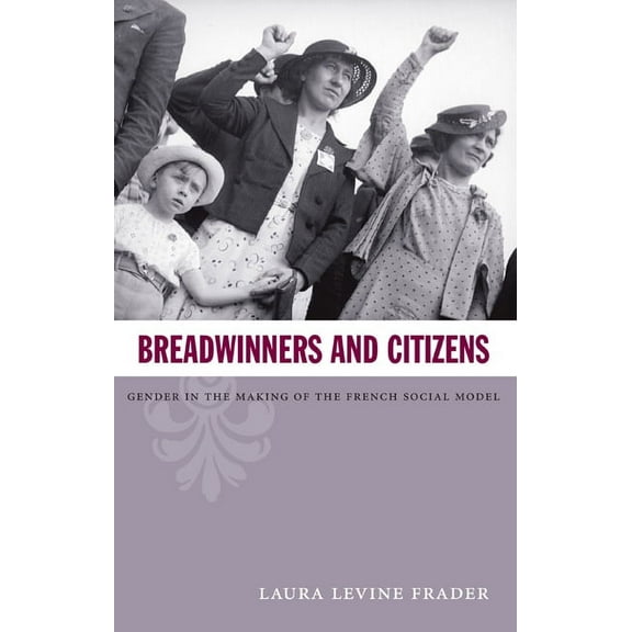 Breadwinners and Citizens: Gender in the Making of the French Social Model, (Paperback)