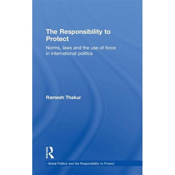 Pre-Owned Global Politics and the Responsibility t The Responsibility to Protect, (Hardcover)
