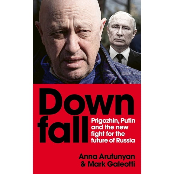 Downfall: Putin, Prigozhin, and the Fight for the Future of Russia, (Paperback)