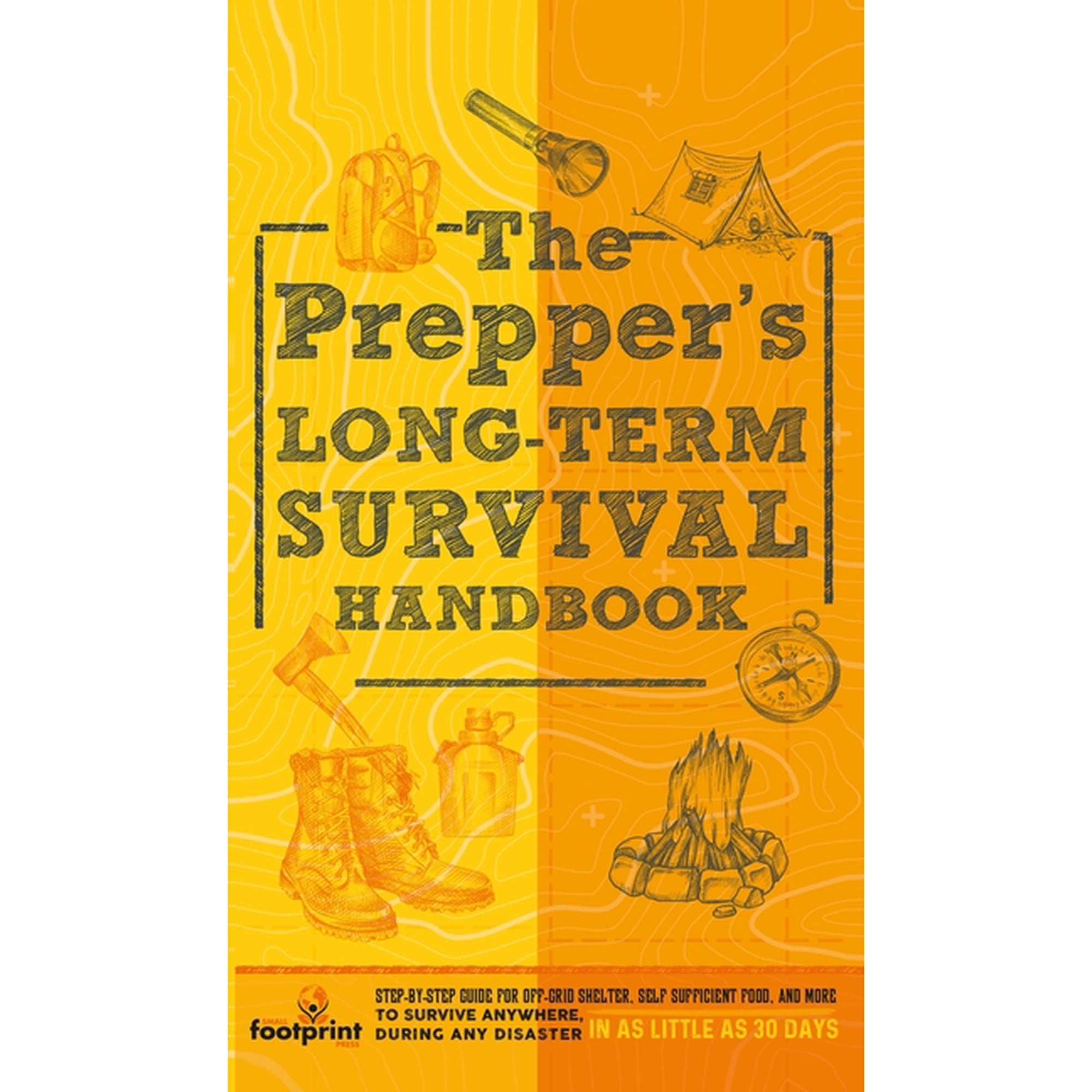 The Prepper s Long Term Survival Handbook: Step-By-Step Guide for Off-Grid Shelter Self Sufficient Food and More To Su (Hardcover)