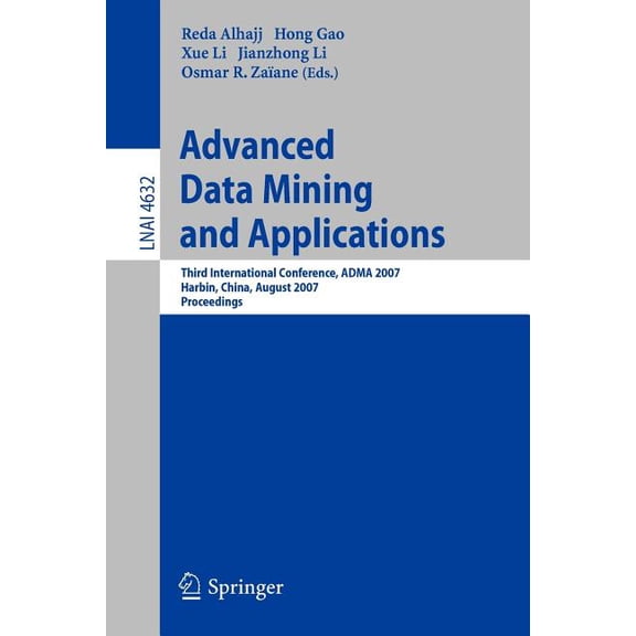 Advanced Data Mining and Applications: Third International Conference, Adma 2007, Harbin, China, August 6-8, 2007 Procee, (Paperback)
