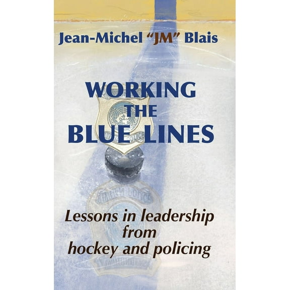 Working the Blue Lines: lessons in leadership from hockey and policing, (Hardcover)