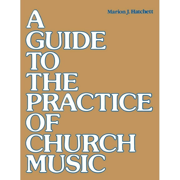 A Guide to the Practice of Church Music, (Paperback)