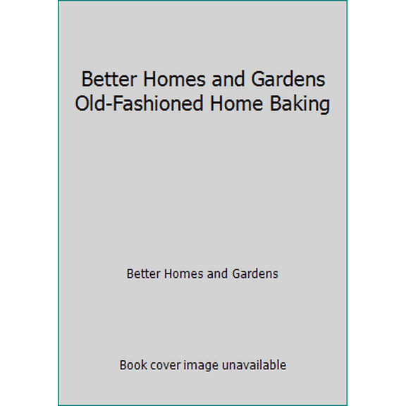 Pre-Owned Better Homes and Gardens Old-Fashioned Home Baking (Hardcover) 0696018721 9780696018725