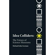 Idea Colliders : The Future of Science Museums