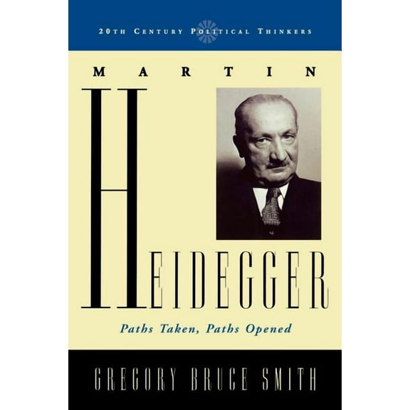 20th Century Political Thinkers Martin Heidegger: Paths Taken, Paths Opened, (Paperback)