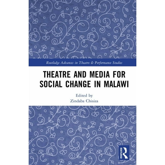 Routledge Advances in Theatre & Performa Theatre and Media for Social Change in Malawi, (Hardcover)