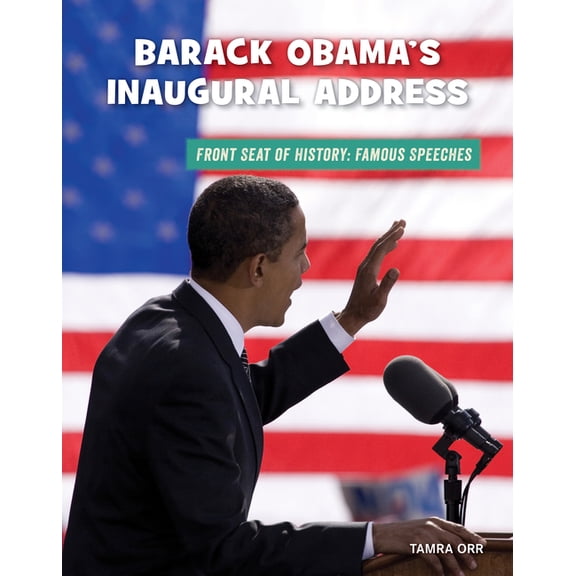 21st Century Skills Library: Front Seat of History: Famous Speeches: Barack Obama's Inaugural Address (Hardcover)