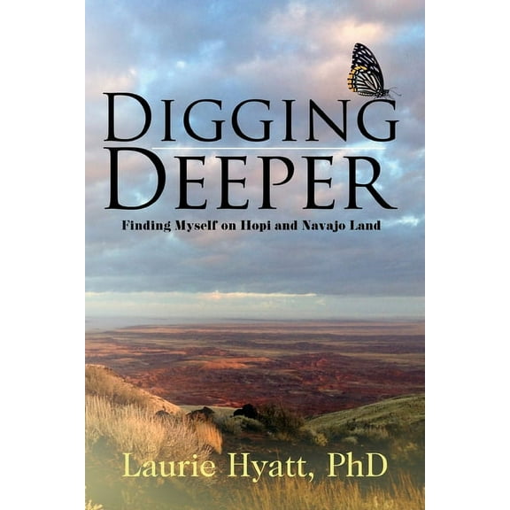Digging Deeper: Finding Myself on Hopi and Navajo Land, (Paperback)