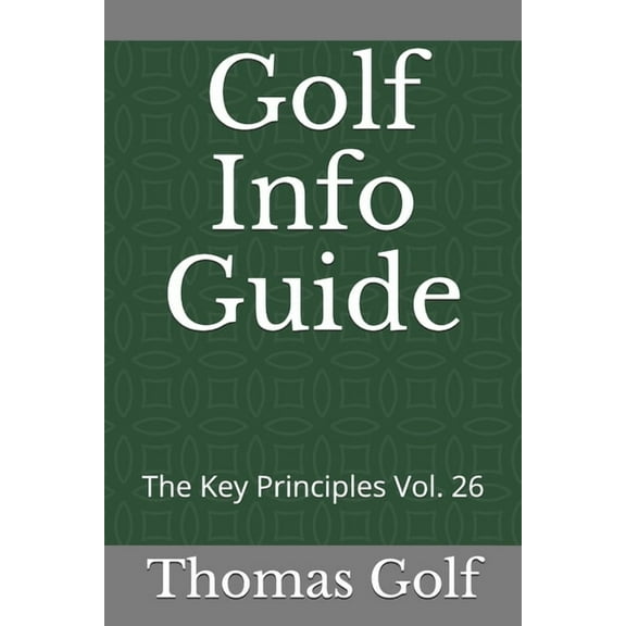 Golf Info Guide: The Key Principles Vol. 26 (Paperback) by Thomas Golf