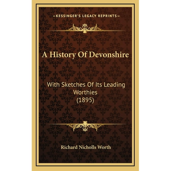 A History Of Devonshire : With Sketches Of Its Leading Worthies (1895) (Hardcover)