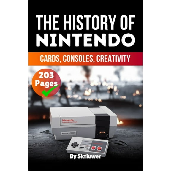 History Books about Companies The History of Nintendo: Cards, Consoles, Creativity (Skriuwer.com Edition), (Paperback)