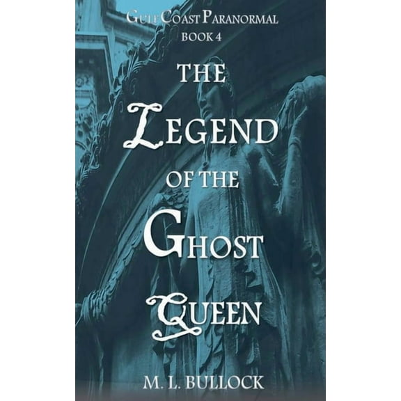 Gulf Coast Paranormal The Legend of the Ghost Queen, Book 4, (Paperback)
