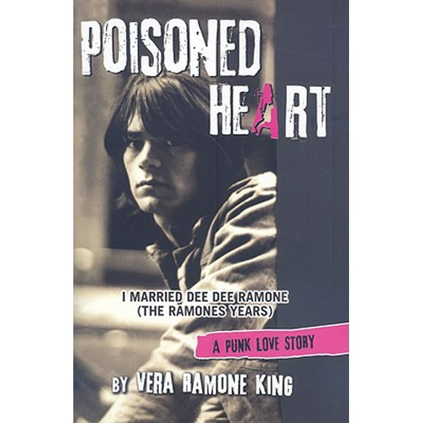 Poisoned Heart I Married Dee Dee Ramone The Ramones Years A Punk Love Story Walmart Com Walmart Com