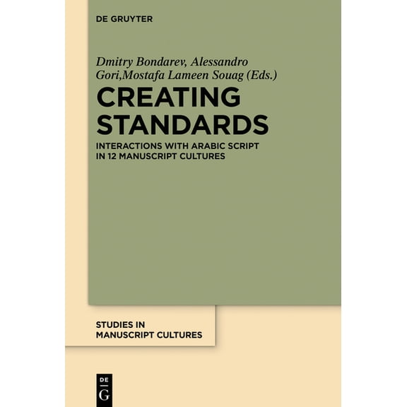 Studies in Manuscript Cultures Creating Standards: Interactions with Arabic Script in 12 Manuscript Cultures, Book 16, (Hardcover)