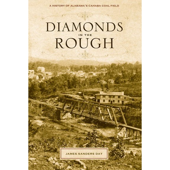 Diamonds in the Rough : A History of Alabama's Cahaba Coal Field (Edition 1) (Paperback)