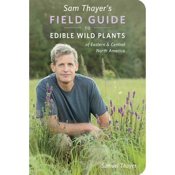 Sam Thayer's Field Guide to Edible Wild Plants: Of Eastern and Central North America, (Paperback)