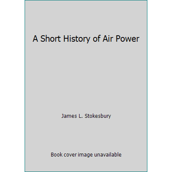 Pre-Owned A Short History of Air Power (Hardcover) 0688050611 9780688050610