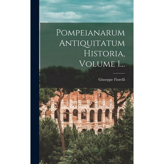 Pompeianarum Antiquitatum Historia, Volume 1... (Hardcover)
