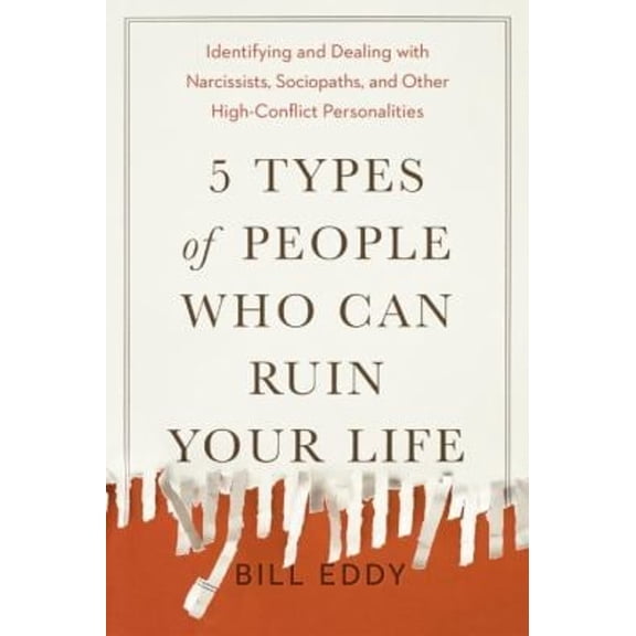 Pre-Owned 5 Types of People Who Can Ruin Your Life: Identifying and Dealing with Narcissists, Sociopaths, and Other High-Conflict Personalities (Paperback) 0143131362 9780143131366