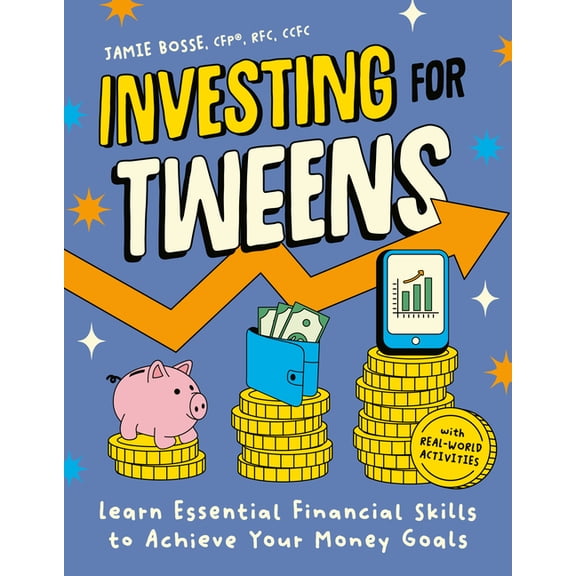 Investing for Tweens: Learn Essential Financial Skills to Achieve Your Money Goals, (Paperback)