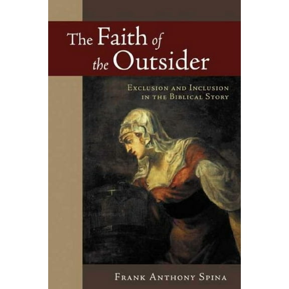 The Faith of the Outsider : Exclusion and Inclusion in the Biblical Story (Paperback)