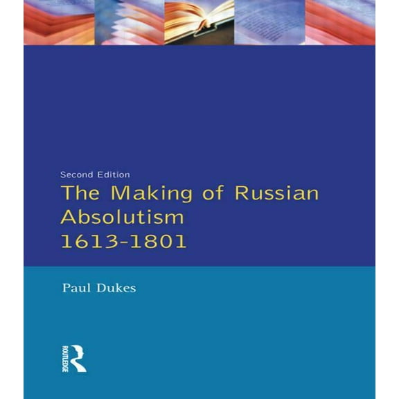 Longman History of Russia The Making of Russian Absolutism 1613-1801, (Paperback)