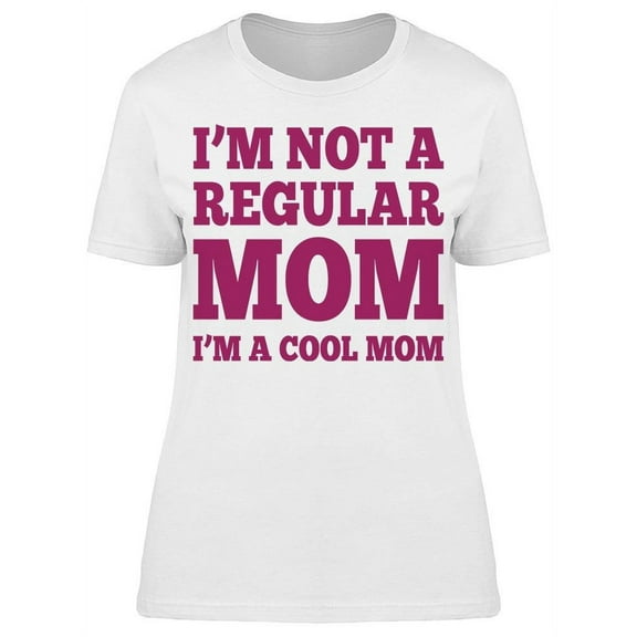 Not A Regular Mom I'm A Cool Mom Women's T-shirt