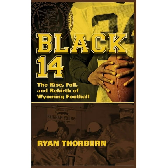 Black 14: The Rise, Fall and Rebirth of Wyoming Football, (Hardcover)