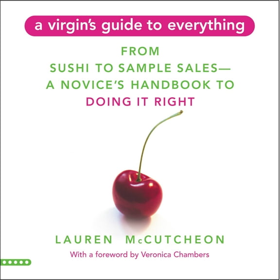 A Virgin's Guide to Everything : From Sushi to Sample Sales--A Novice's Handbook to Doing It Right (Paperback)
