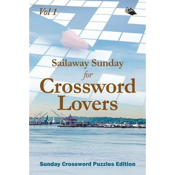 Sailaway Sunday for Crossword Lovers Vol 1: Sunday Crossword Puzzles Edition (Paperback)