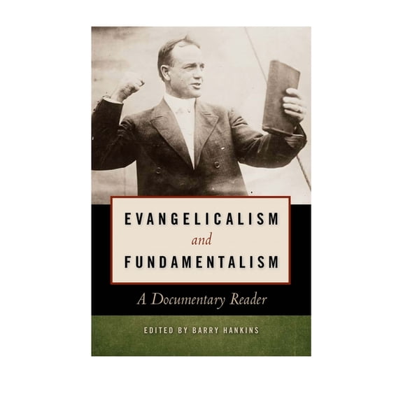 Evangelicalism and Fundamentalism: A Documentary Reader, (Hardcover)