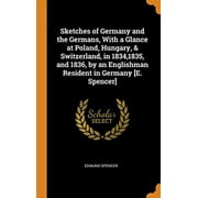 Sketches of Germany and the Germans, With a Glance at Poland, Hungary, & Switzerland, in 1834,1835, and 1836, by an Englishman Resident in Germany [E. Spencer] (Hardcover)