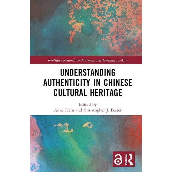 Routledge Research on Museums and Herita Understanding Authenticity in Chinese Cultural Heritage, (Hardcover)