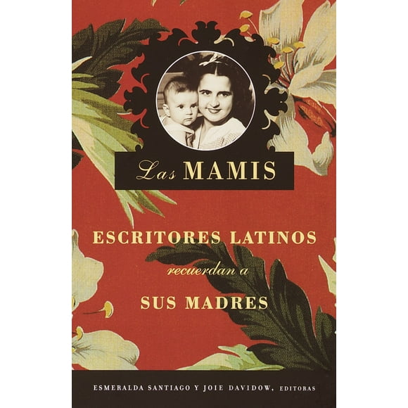 Pre-Owned Las Mamis / Las Mamis: Escritores Latinos Recuerdan a Sus Madres (Paperback) 0375726888 9780375726880