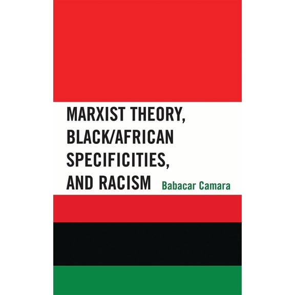 Marxist Theory, Black/African Specificities, and Racism, (Paperback)