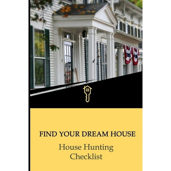 Find Your Dream House - House Hunting Checklist : Buyers Keep Track of All the Properties While Looking For a New Home. Compare Homes and Make the Right Decision (Paperback)