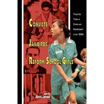 Convicts, Jailbirds, and Reform School Girls: True Life Tales of Crime and Punishment in the 1950s Paperback 1419687204 9781419687204 David Jacobs